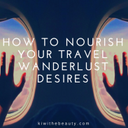 How To Nourish Your Travel Wanderlust Desires