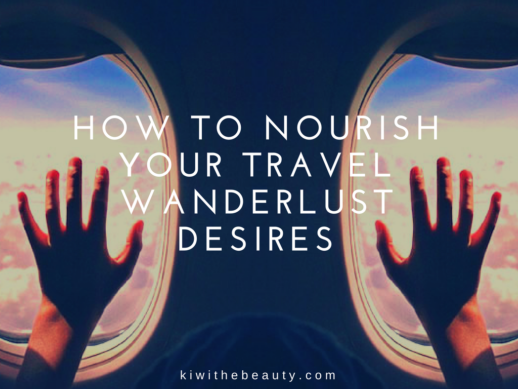 how-to-continue-to-nourish-your-travel-wanderlust-desires
