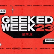 Geeked Week ’23: Netflix’s Third Annual Celebration of Sci-Fi, Fantasy, Anime, and More!